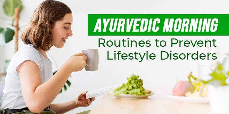 Ayurvedic Morning Routines to Prevent Lifestyle Disorders
